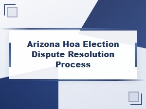 Guide to Resolving Arizona Hoa Election Disputes