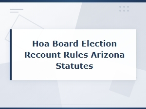 Arizona Hoa Election Recount Rules and Statutes