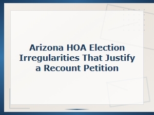 Arizona Hoa Election Irregularities: Grounds for a Recount