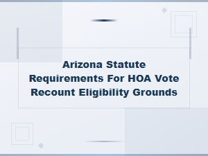 Grounds for Filing an Hoa Vote Recount in Arizona