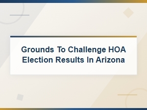 Grounds to Challenge Hoa Election Results in Arizona